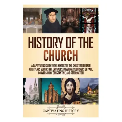 "History of the Church: A Captivating Guide to the History of the Christian Church and Events Su