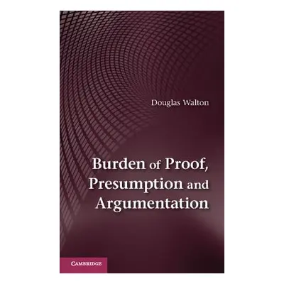 "Burden of Proof, Presumption and Argumentation" - "" ("Walton Douglas")(Paperback)