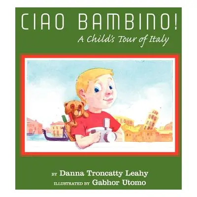 "Ciao Bambino!: A Child's Tour of Italy" - "" ("Leahy Danna Troncatty")(Paperback)