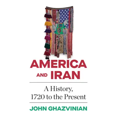 "America and Iran: A History, 1720 to the Present" - "" ("Ghazvinian John")(Paperback)