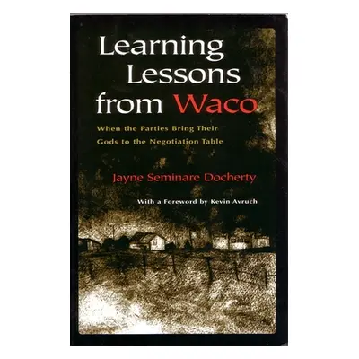 "Learning Lessons from Waco: When the Parties Bring Their Gods to the Negotiation Table" - "" ("