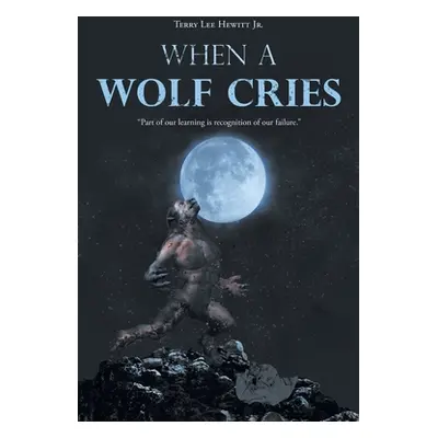 "When a Wolf Cries" - "" ("Hewitt Terry Lee Jr.")(Paperback)