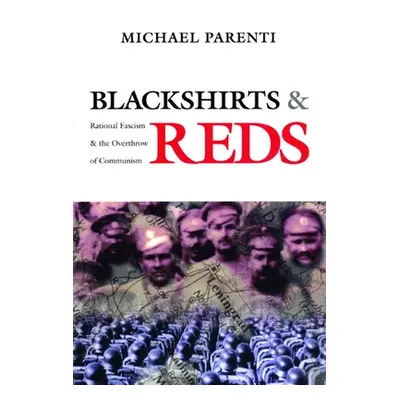 "Blackshirts and Reds: Rational Fascism and the Overthrow of Communism" - "" ("Parenti Michael")