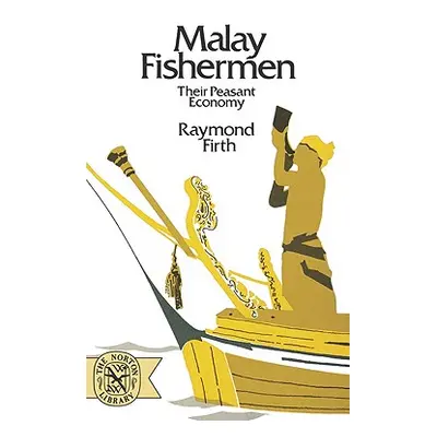 "Malay Fishermen: Their Peasant Economy" - "" ("Firth Raymond William")(Paperback)