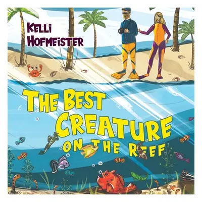 "The Best Creature on the Reef" - "" ("Hofmeister Kelli")(Paperback)