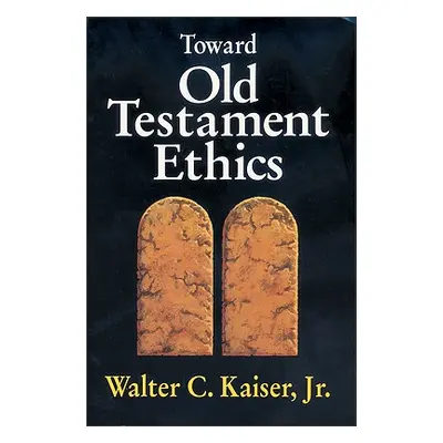 "Toward Old Testament Ethics" - "" ("Kaiser Walter C. Jr.")(Paperback)