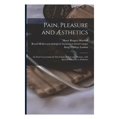 "Pain, Pleasure and sthetics [electronic Resource]: an Essay Concerning the Psychology of Pain a