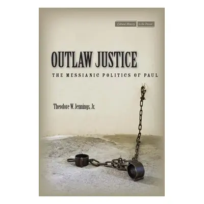 "Outlaw Justice: The Messianic Politics of Paul" - "" ("Jennings Theodore W.")(Paperback)