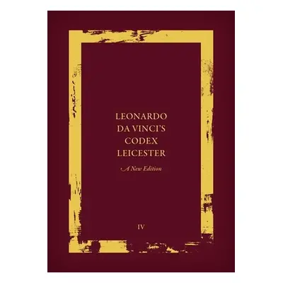 "Leonardo Da Vinci's Codex Leicester: A New Edition: Volume IV: Paraphrase and Commentary" - "" 