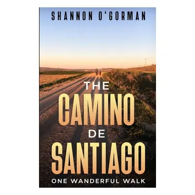 "The Camino de Santiago: One Wanderful Walk" - "" ("O'Gorman Shannon")(Paperback)