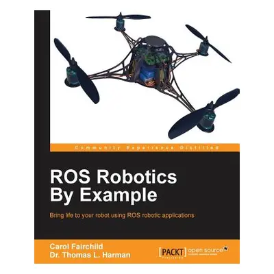 "ROS Robotics By Example: This is an easy-to-follow guide with hands-on examples of ROS robots, 