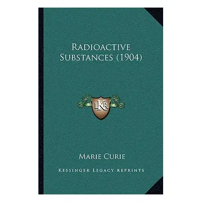 "Radioactive Substances (1904)" - "" ("Curie Marie")(Paperback)