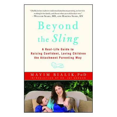 "Beyond the Sling: A Real-Life Guide to Raising Confident, Loving Children the Attachment Parent