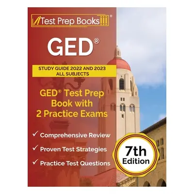 "GED Study Guide 2022 and 2023 All Subjects: GED Test Prep Book with 2 Practice Exams [7th Editi