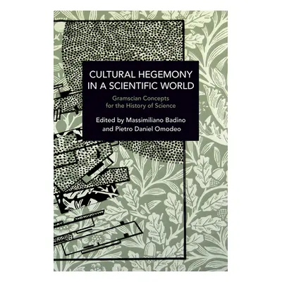 "Cultural Hegemony in a Scientific World: Gramscian Concepts for the History of Science" - "" ("