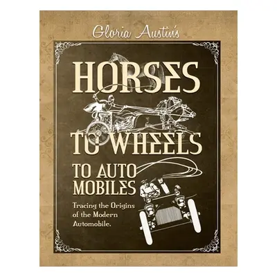 "Horses to Wheels to Automobiles" - "" ("Austin Gloria")(Paperback)