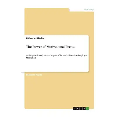 "The Power of Motivational Events: An Empirical Study on the Impact of Incentive Travel on Emplo