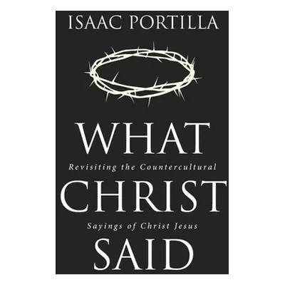 "What Christ Said" - "" ("Portilla Isaac")(Pevná vazba)