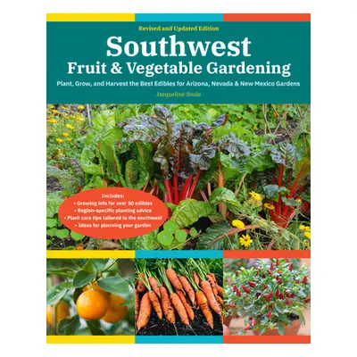 "Southwest Fruit & Vegetable Gardening, 2nd Edition: Plant, Grow, and Harvest the Best Edibles f