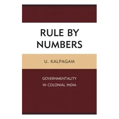 "Rule by Numbers: Governmentality in Colonial India" - "" ("Kalpagam U.")(Pevná vazba)