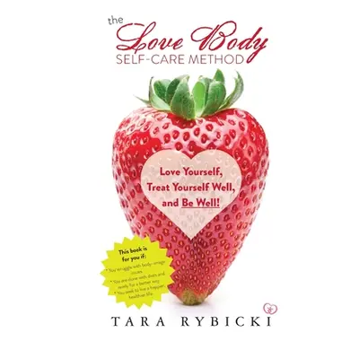 "The Love Body Self-Care Method: Love Yourself, Treat Yourself Well, and Be Well" - "" ("Rybicki