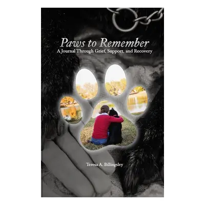 "Paws to Remember: A Journal Through Grief, Loss, and Recovery" - "" ("Billingsley Teresa A.")(P