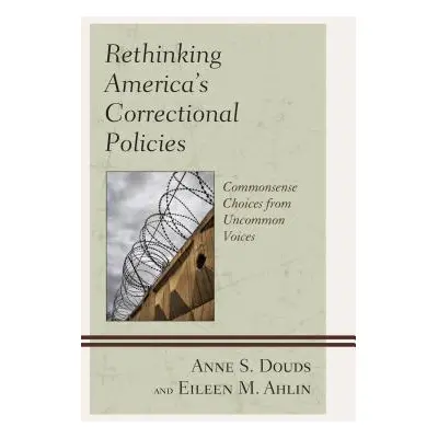 "Rethinking America's Correctional Policies: Commonsense Choices from Uncommon Voices" - "" ("Do