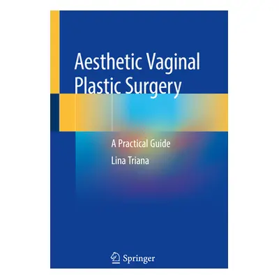 "Aesthetic Vaginal Plastic Surgery: A Practical Guide" - "" ("Triana Lina")(Paperback)