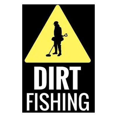 "Dirt Fishing: Metal Detecting Log Book Keep Track of your Metal Detecting Statistics & Improve 