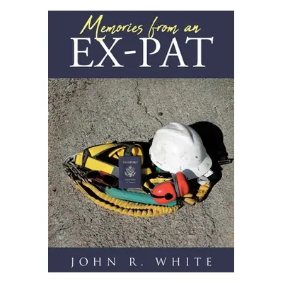 "Memories from an Ex-Pat" - "" ("White John R.")(Paperback)