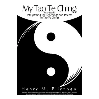 "My Tao Te Ching: A Workbook for Interpreting the Teachings and Poems in Tao Te Ching" - "" ("He