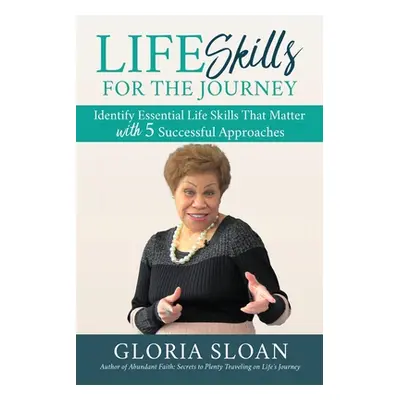 "Life Skills for the Journey: Identify Essential Life Skills That Matter with 5 Successful Appro