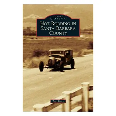 "Hot Rodding in Santa Barbara County" - "" ("Baker Tony")(Pevná vazba)