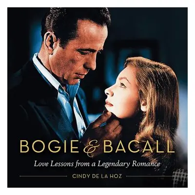 "Bogie & Bacall: Love Lessons from a Legendary Romance" - "" ("De La Hoz Cindy")(Pevná vazba)