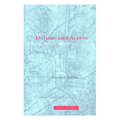 "Detour and Access: Strategies of Meaning in China and Greece" - "" ("Jullien Franois")(Paperbac