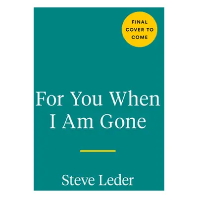 "For You When I Am Gone: Twelve Essential Questions to Tell a Life Story" - "" ("Leder Steve")(P