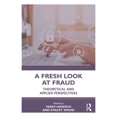 "A Fresh Look at Fraud: Theoretical and Applied Perspectives" - "" ("Hanoch Yaniv")(Paperback)