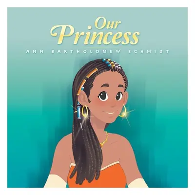 "Our Princess" - "" ("Schmidt Ann Bartholomew")(Paperback)