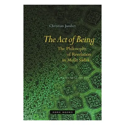 "The Act of Being: The Philosophy of Revelation in Mullā Sadrā" - "" ("Jambet Christian")(Pevná 