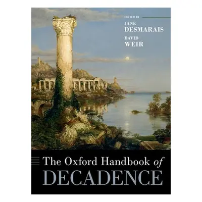 "The Oxford Handbook of Decadence" - "" ("Desmarais Jane")(Pevná vazba)