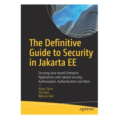 "The Definitive Guide to Security in Jakarta Ee: Securing Java-Based Enterprise Applications wit