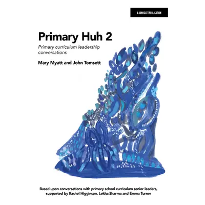 "Primary Huh 2: Primary Curriculum Leadership Conversations" - "" ("Myatt Mary")(Paperback)