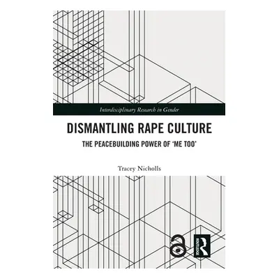 "Dismantling Rape Culture: The Peacebuilding Power of 'Me Too'" - "" ("Nicholls Tracey")(Paperba