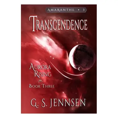 "Transcendence: Aurora Rising Book Three" - "" ("Jennsen G. S.")(Pevná vazba)