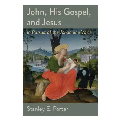 "John, His Gospel, and Jesus: In Pursuit of the Johannine Voice" - "" ("Porter Stanley E.")(Pape