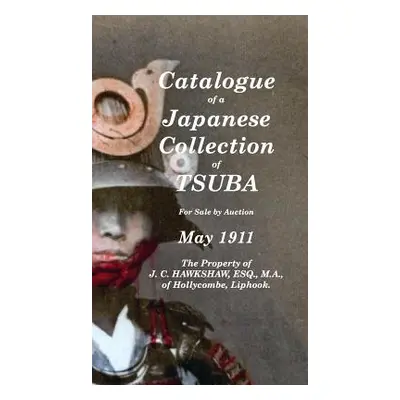 "Catalogue of a Japanese Collection of Tsuba for sale by Auction May 1911" - "" ("Hawkshaw J. C.