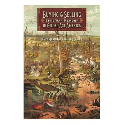 "Buying and Selling Civil War Memory in Gilded Age America" - "" ("Marten James")(Pevná vazba)