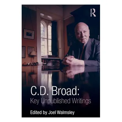 "C. D. Broad: Key Unpublished Writings" - "" ("Broad C. D.")(Paperback)