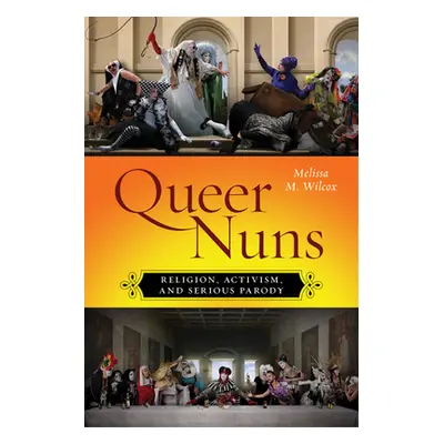 "Queer Nuns: Religion, Activism, and Serious Parody" - "" ("Wilcox Melissa M.")(Pevná vazba)