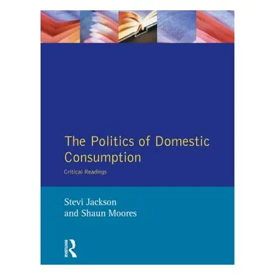 "The Politics of Domestic Consumption: Critical Readings" - "" ("Jackson Stevi")(Paperback)